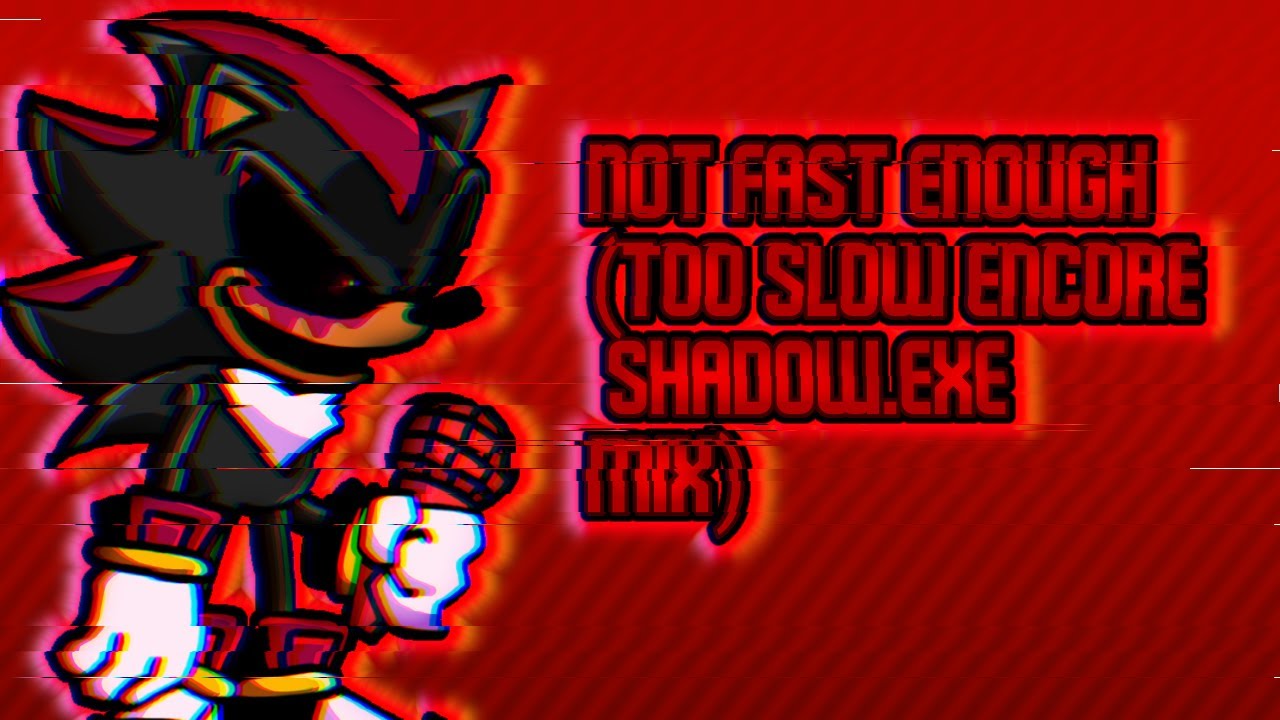 Not Fast Enough (Too Slow Encore Shadow.EXE Mix)