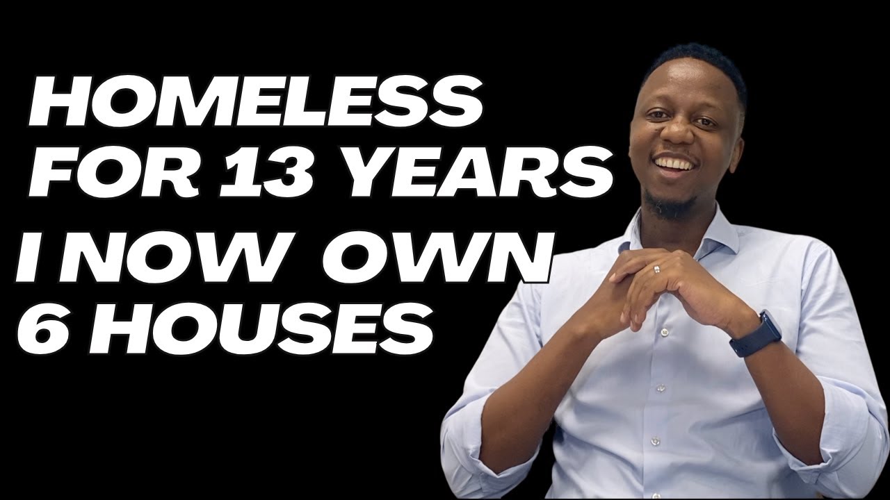 From 13 Years Of Homelessness To Owning 6 Homes At 40. Living In Shacks and Dealing Fatherlessness