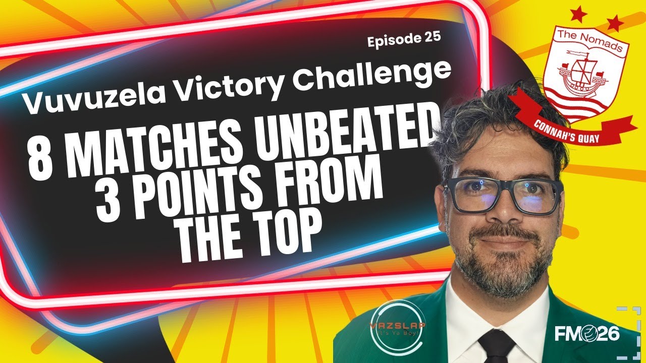 FM 26 - EP 25 - VUVUZELA VICTORY CHALLENGE - 8 MATCHES UNBEATED, 3 POINTS FROM THE TOP