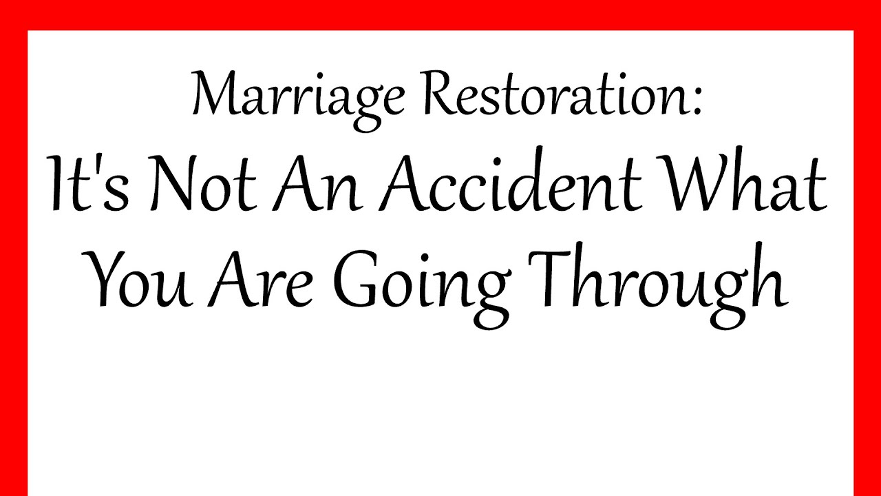 Marriage Restoration: It's Not An Accident What You Are Going Through