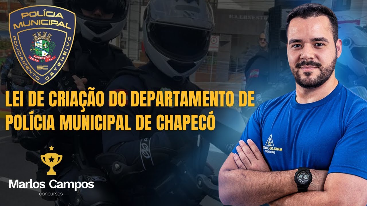 LEI DE CRIAÇÃO DO DEPARTAMENTO DE POLÍCIA MUNICIPAL DE CHAPECÓ | CONCURSO PÚBLICO POLÍCIA MUNICIPAL