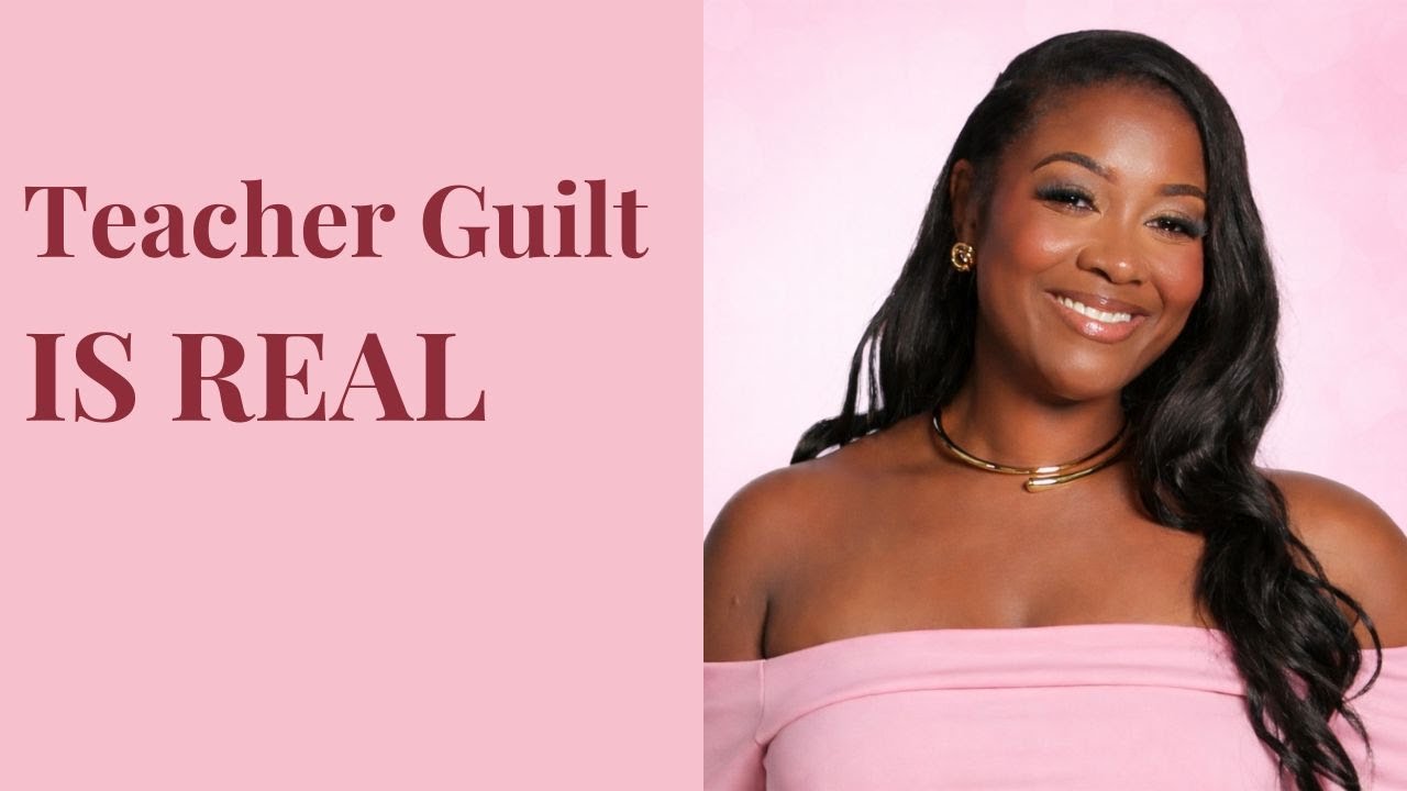 Teacher Guilt is REAL   but it doesn’t get to run your life