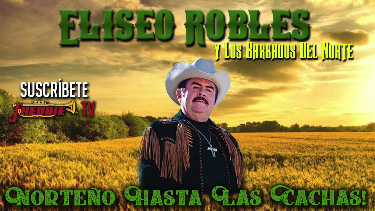 Eliseo Robles - Norteño Hasta Las Cachas! (Playlist Oficial)