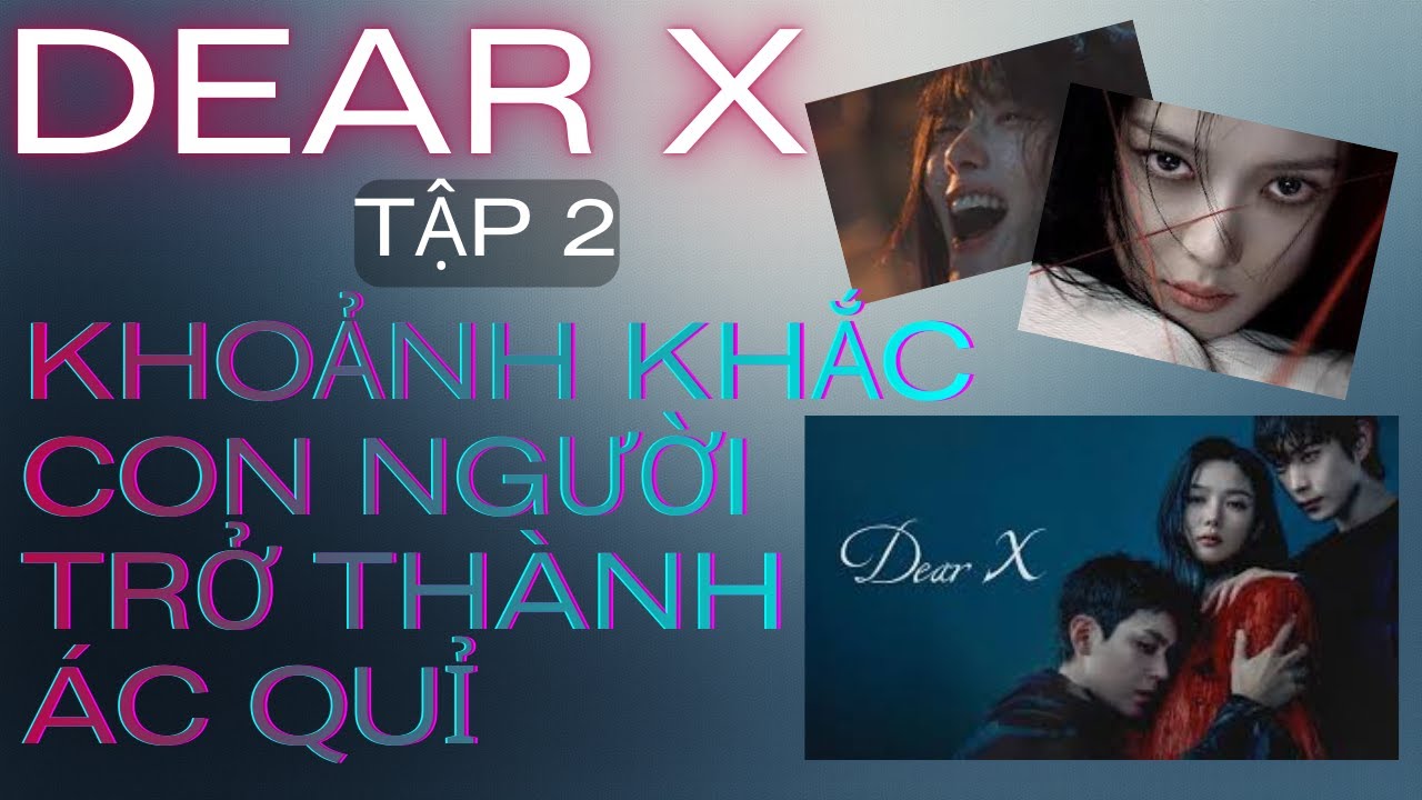 Review DEAR X TẬP 2 | Khoảnh Khắc Con Người Biến Thành Ác Quỉ  #dearx #kimyoojung #phimhanhot #ahjin