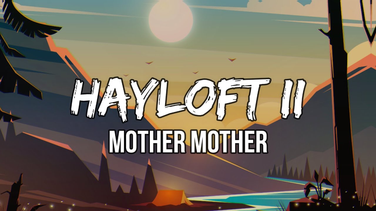 Mother Mother - Hayloft II (Lyrics) | Whatever happened to the young, young lovers?