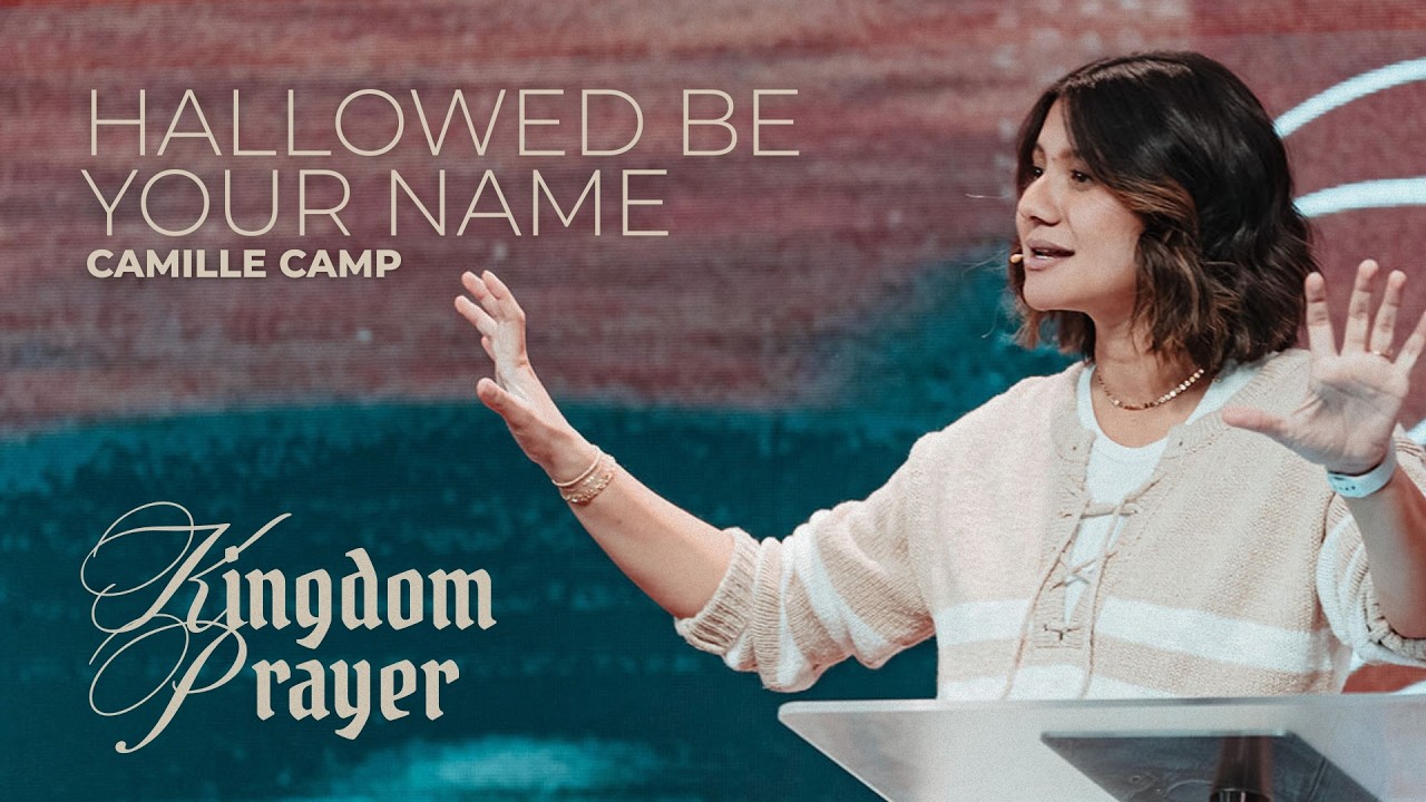 Hallowed Be Your Name | Kingdom Prayer | Camille Camp