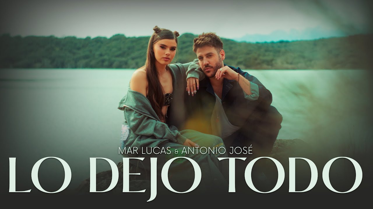 Mar Lucas, Antonio Jos&eacute; - Lo Dejo Todo (Video Oficial)
