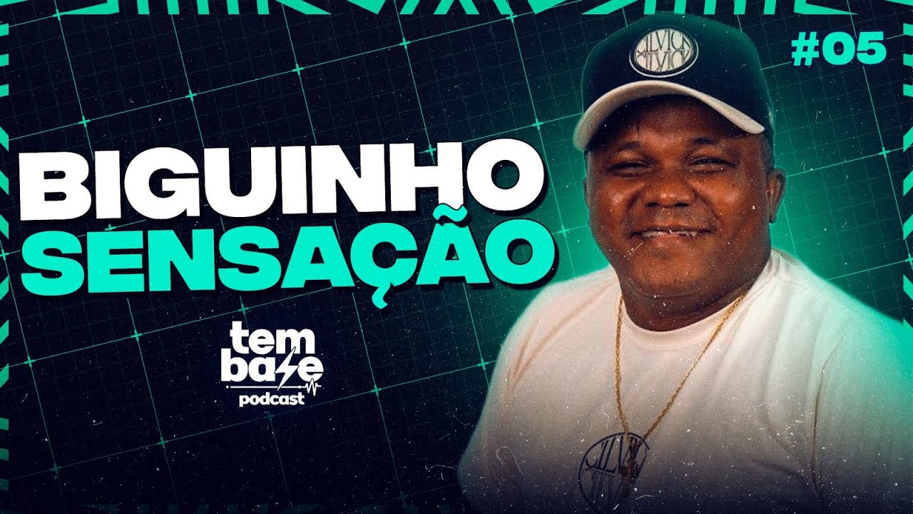 BIGUINHO SENSAÇÃO | Tem Base Podcast #005