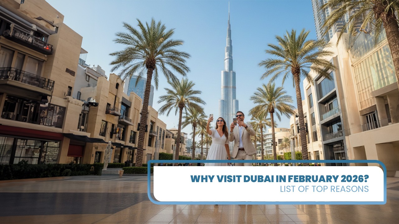 Why Visit Dubai in February 2026? List of Top Reasons