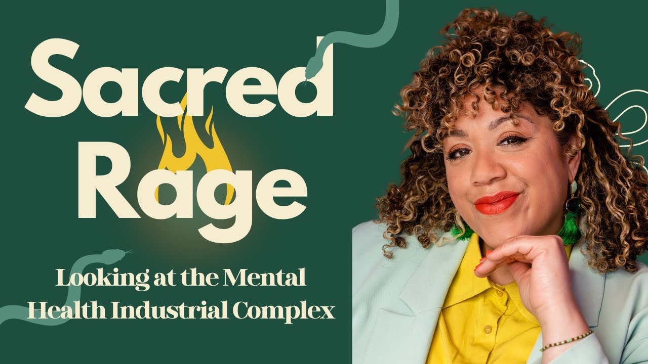 Sacred Rage: Looking at the Mental Health Industrial Complex