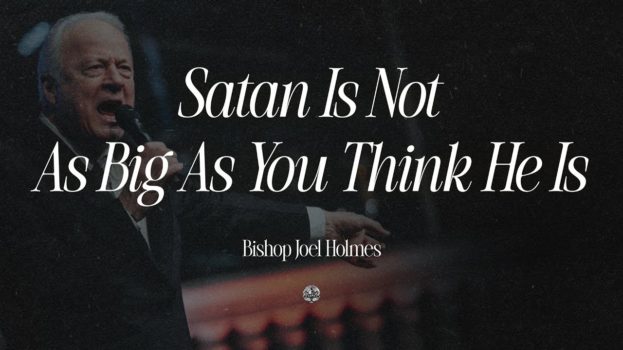 Satan Is Not As Big As You Think He Is | Bishop Joel Holmes | July 1, 2025