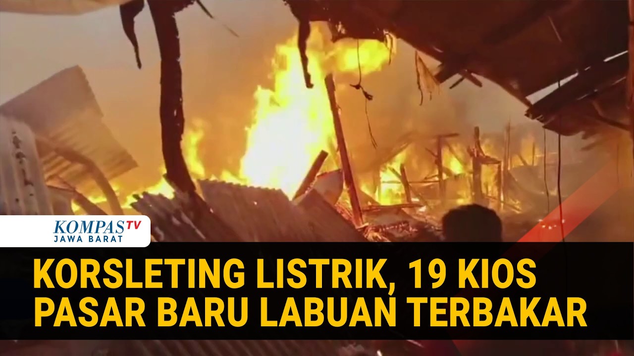 Kebakaran 19 Kios di Labuan Pandeglang Jelang Buka Puasa Diduga Korsleting Listrik