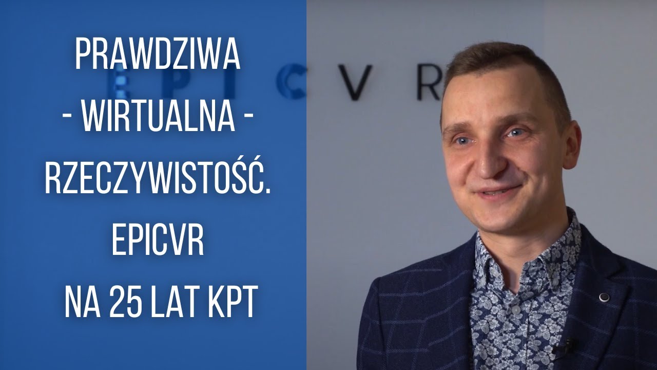 Prawdziwa - wirtualna - rzeczywistość. EPICVR na 25 lat KPT