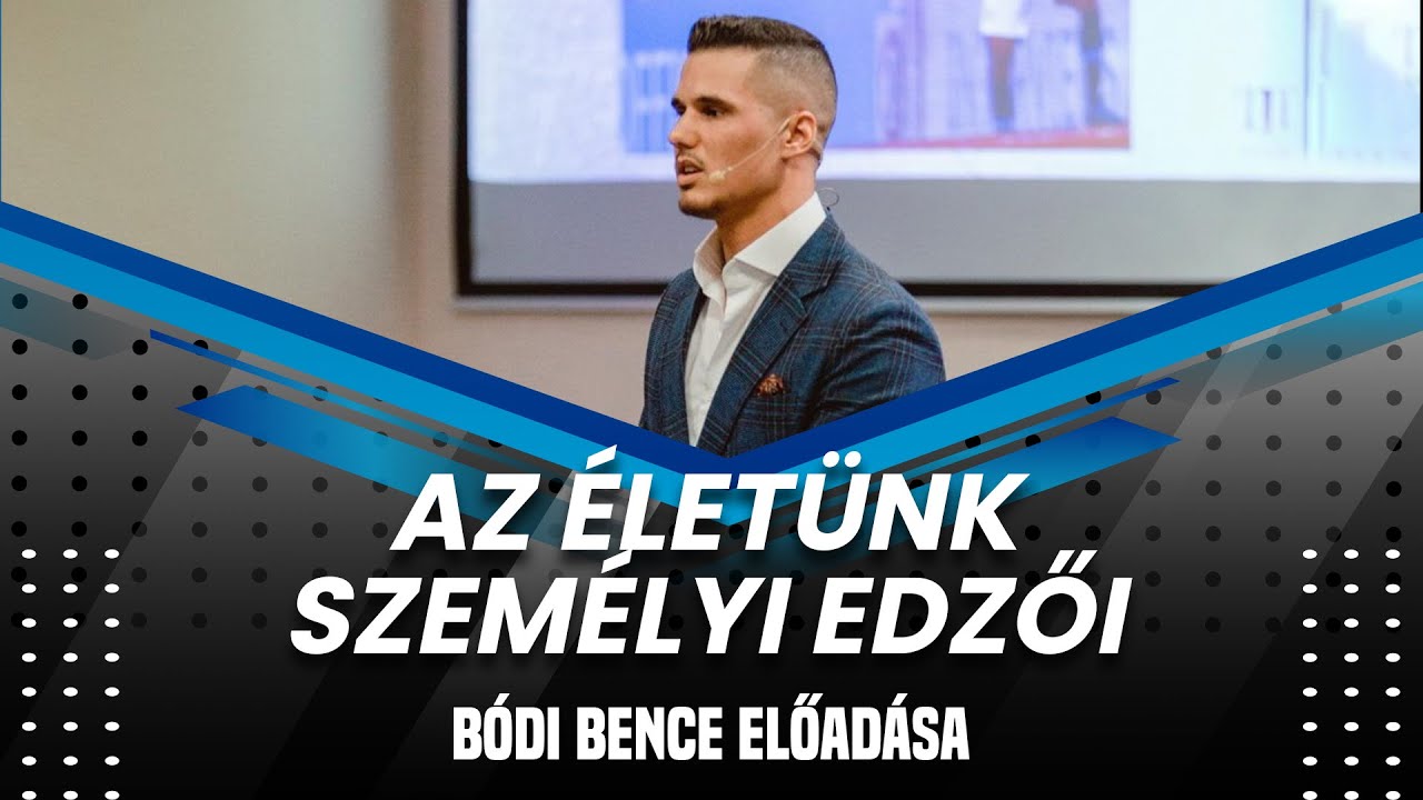 Az életünk személyi edzői - Bódi Bence előadása