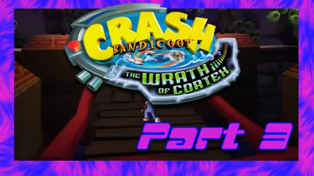 Crash Bandicoot: The Wrath Of Cortex -  Part 3
