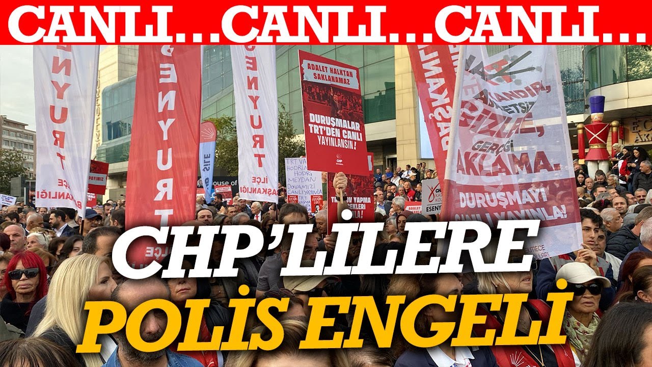 #CANLI TRT&rsquo;ye y&uuml;r&uuml;yen CHP&rsquo;lilere polis engeli