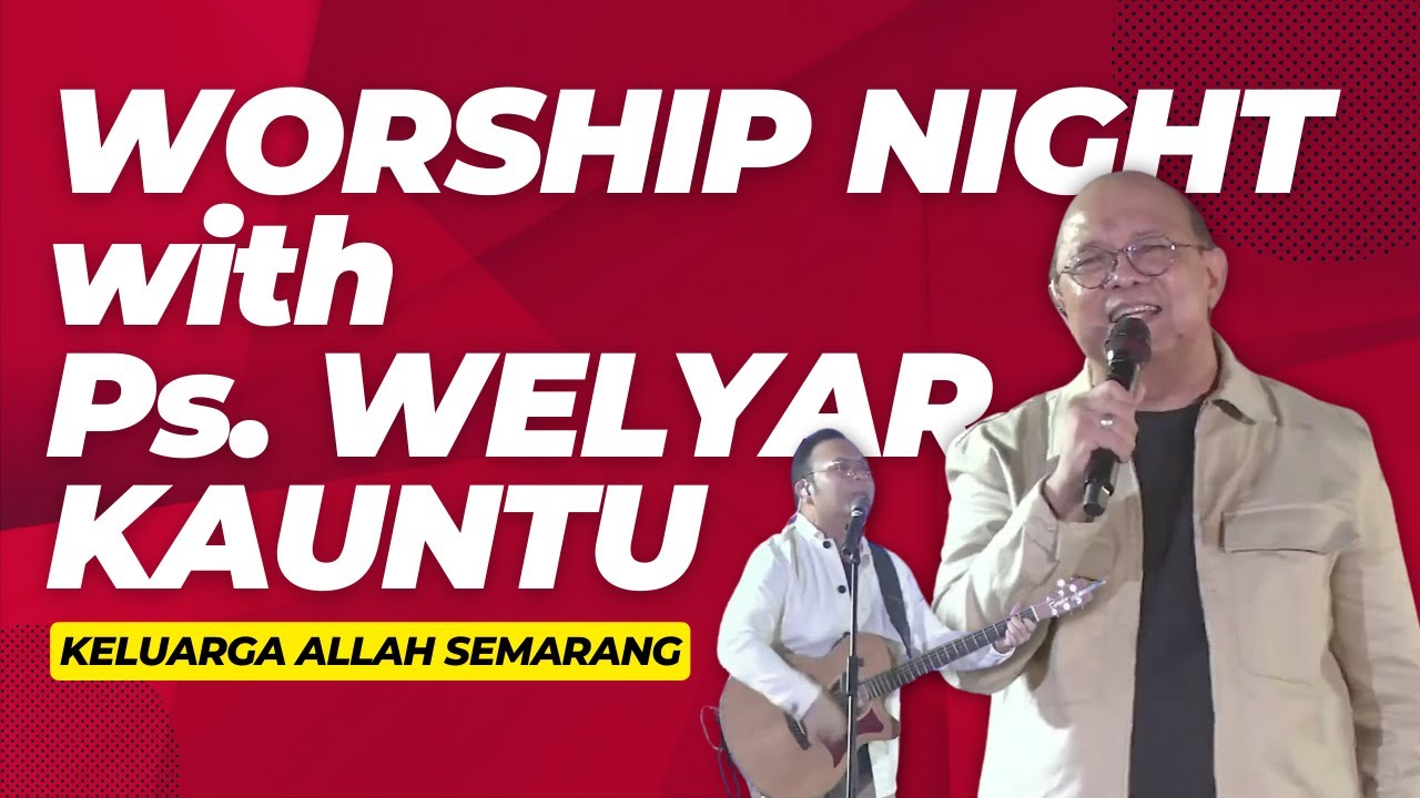 Worship Night with Ps. Welyar Kauntu @ Keluarga Allah Semarang