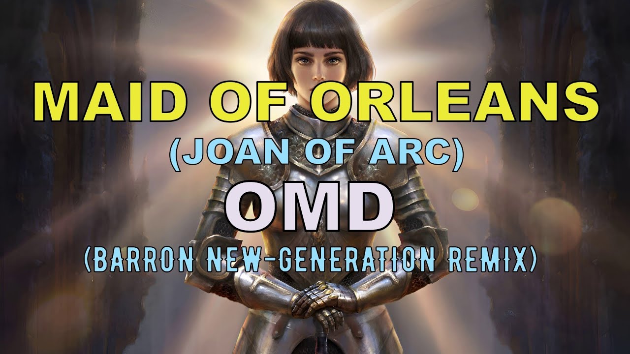 OMD - Maid of Orleans (Joan of Arc) - (Barron New-Generation Remix)