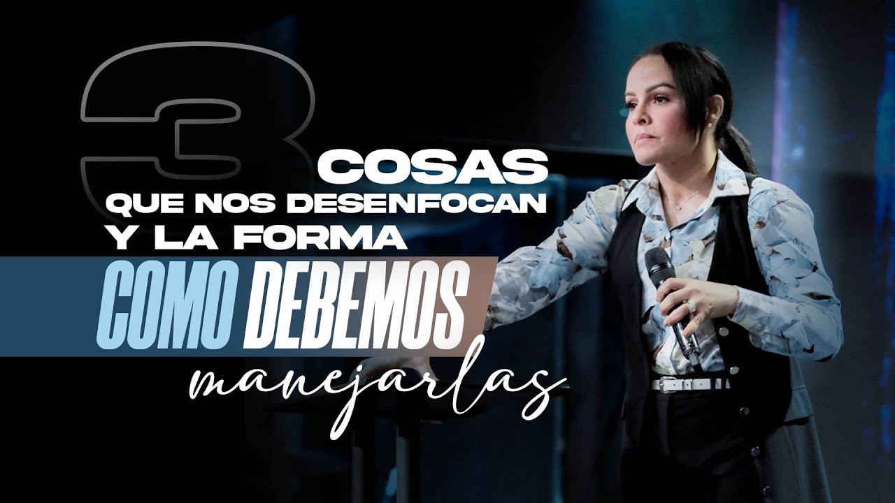 3 COSAS QUE NOS DESENFOCAN Y LA FORMA COMO DEBEMOS MANEJARLAS - Pastora Yesenia Then