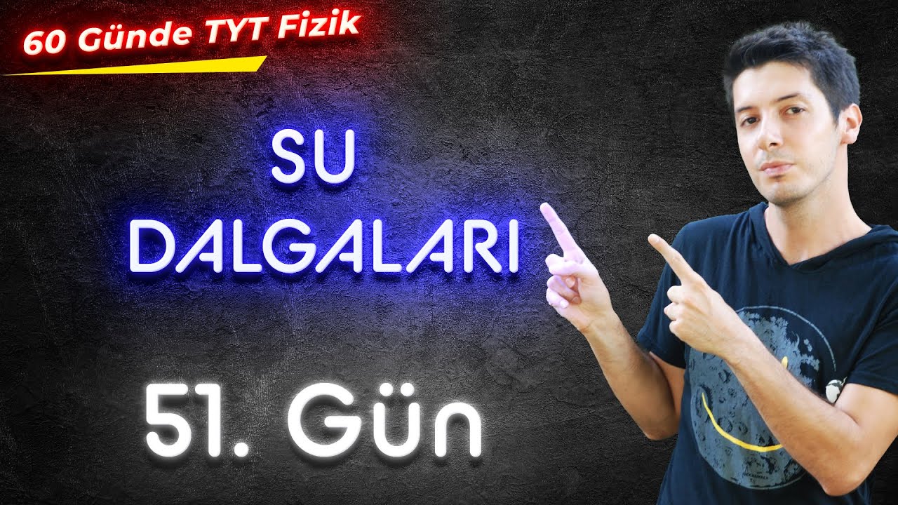 51) 60 Günde TYT Fizik Kampı - Su Dalgaları ve Su Dalgalarında Hız ve Dalga Boyu / 51. Gün
