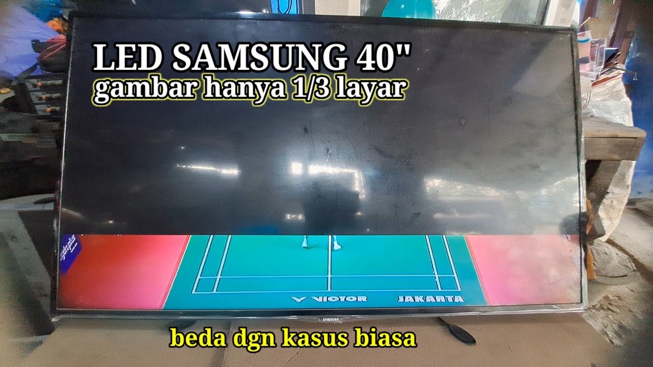 Samsung led tv 40 inch gambar hanya 1/3 layar.cara penanganan yg berbeda dari biasanya