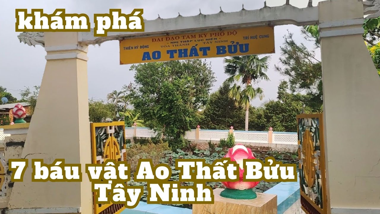 khám phá 7 báu vật Ao Thất Bửu Tòa Thánh Tây Ninh