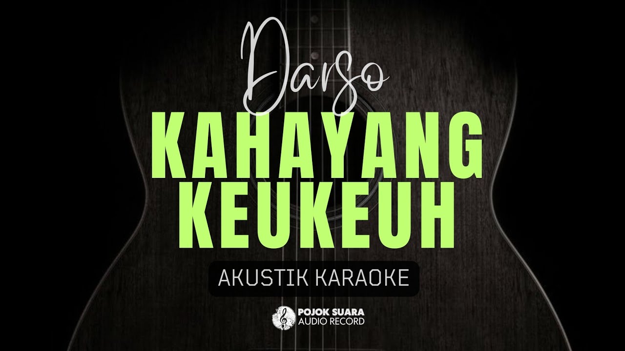 KAHAYANG KEUKEUH - DARSO ( AKUSTIK KARAOKE )