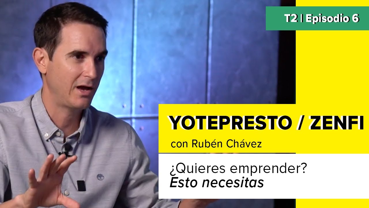&iquest;Quieres emprender? Esto necesitas. Rub&eacute;n Ch&aacute;vez y la historia de YoTePresto y Zenfi