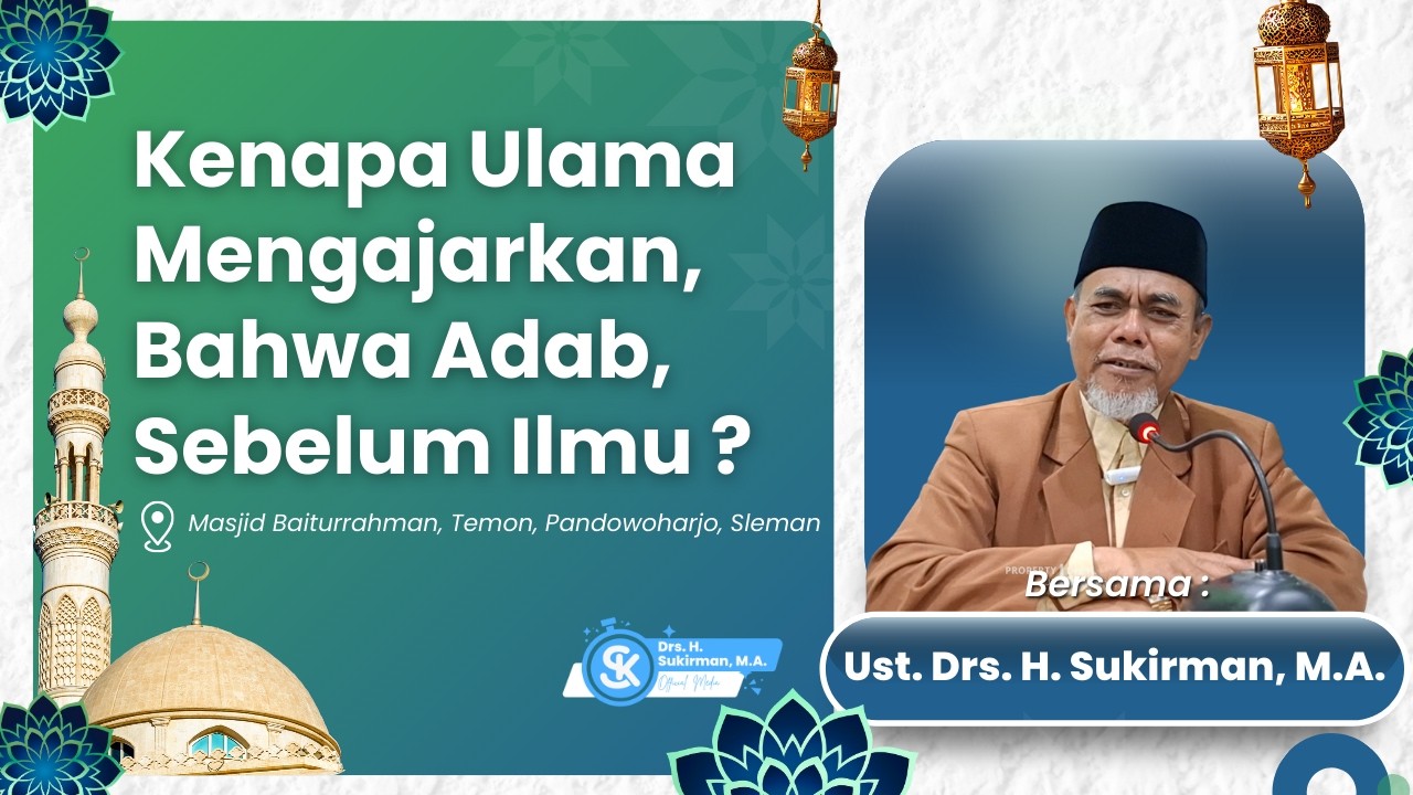 Kenapa Ulama Mengajarkan, Bahwa Adab Sebelum Ilmu ? | Drs. H. Sukirman, M.A.