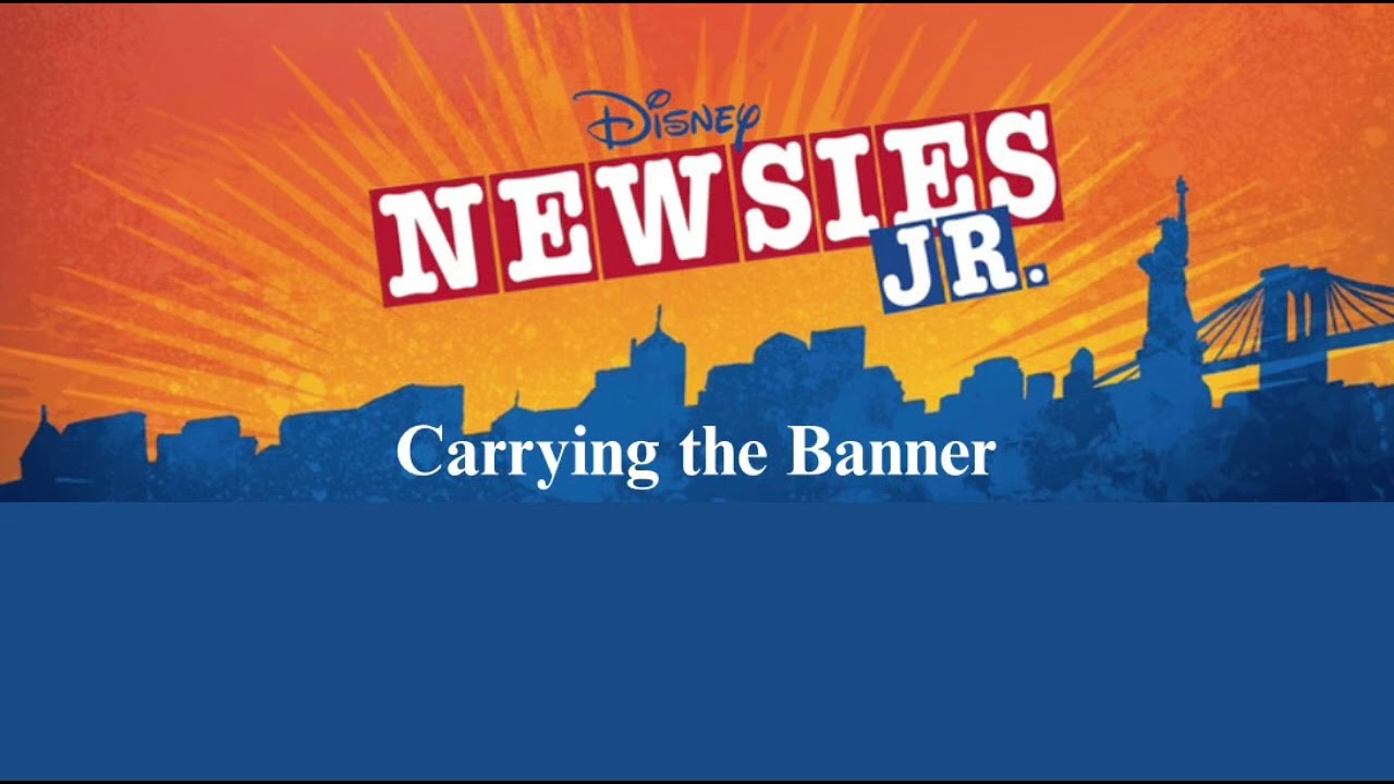 Carrying The Banner -Newsies Jr.