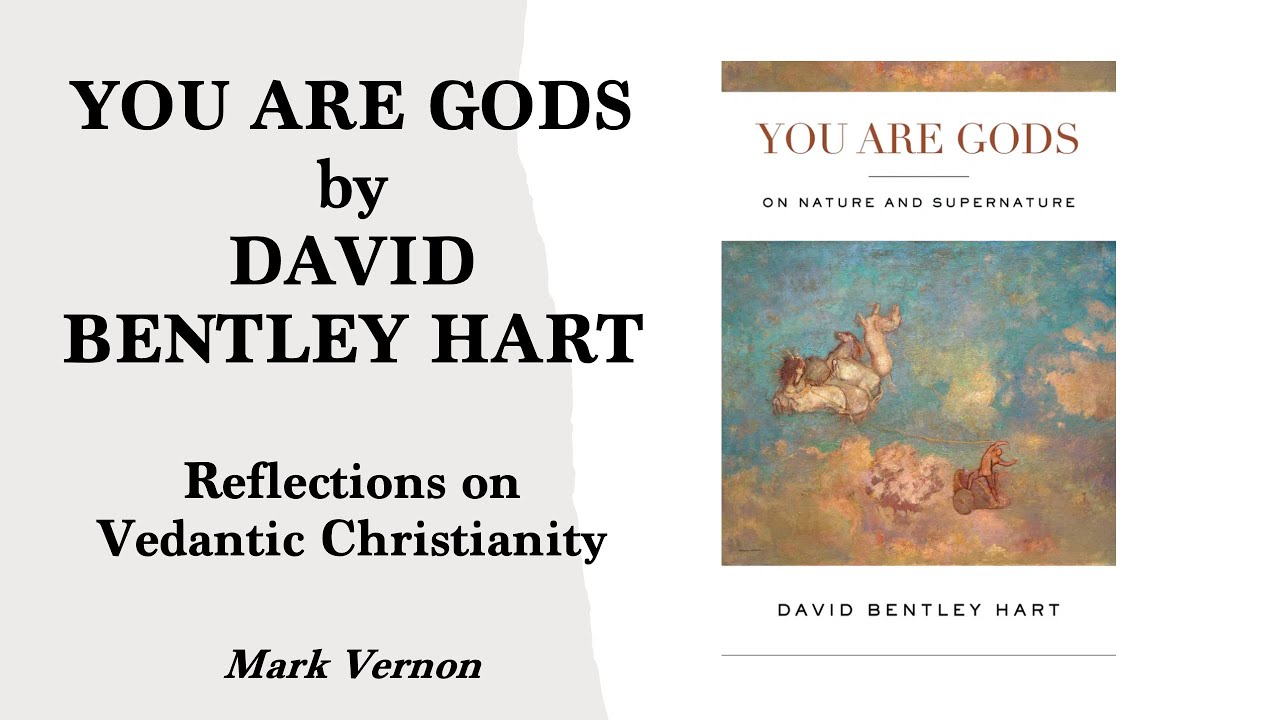 You Are Gods by David Bentley Hart. Reflections on Vedantic Christianity #nondualism
