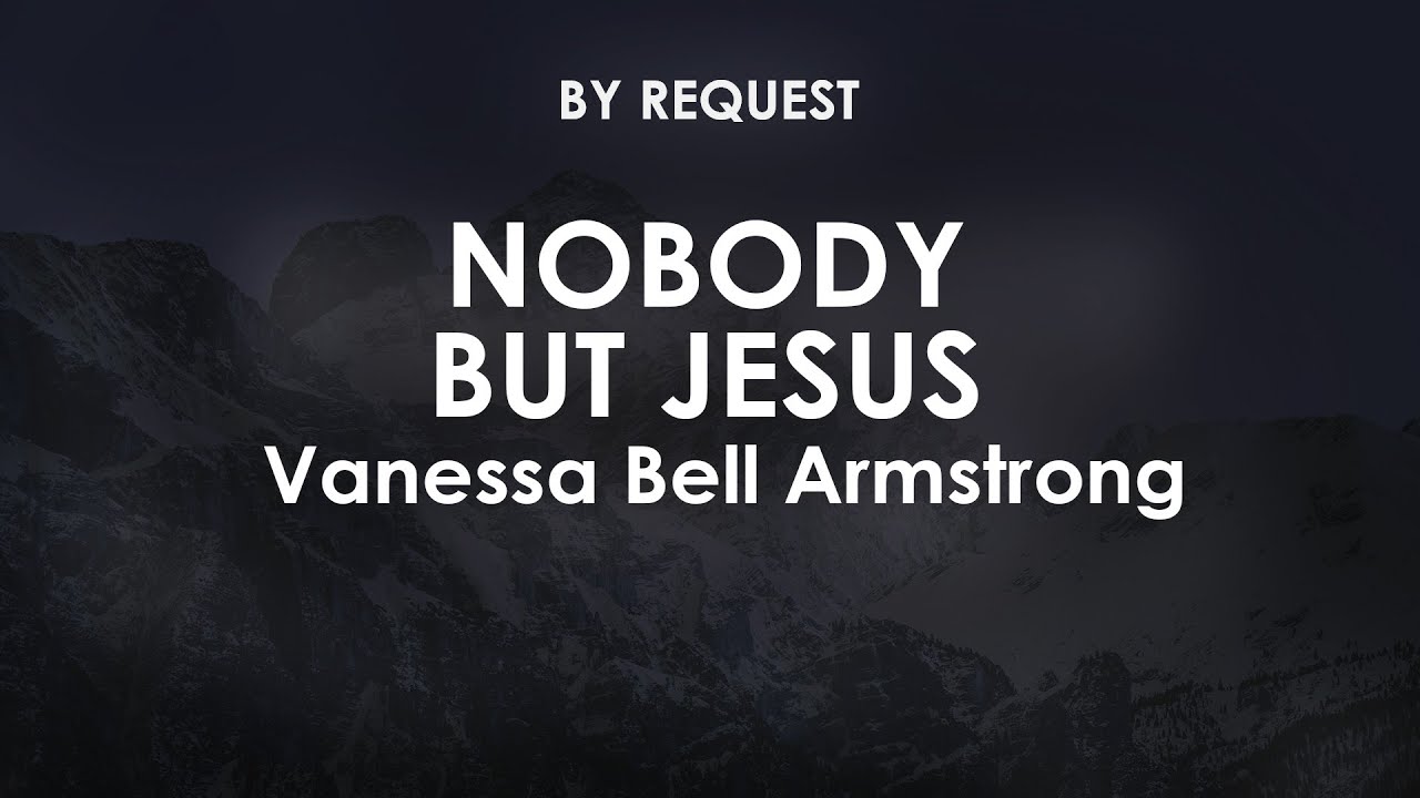 Nobody But Jesus | Vanessa Bell Armstrong