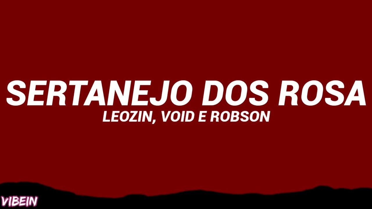 SERTANEJO DOS ROSA (Letra/Legendado) - LEOZIN, VOID E ROBSON