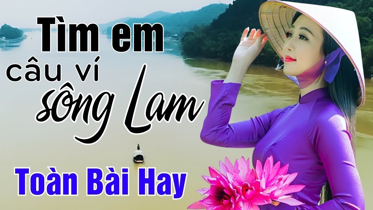 Tìm Em Câu Ví Sông Lam, Lỡ Hẹn Với Dòng Lam, Về Xứ Nghệ Cùng Anh | Dân ca xứ Nghệ ngh là nhớ nhà