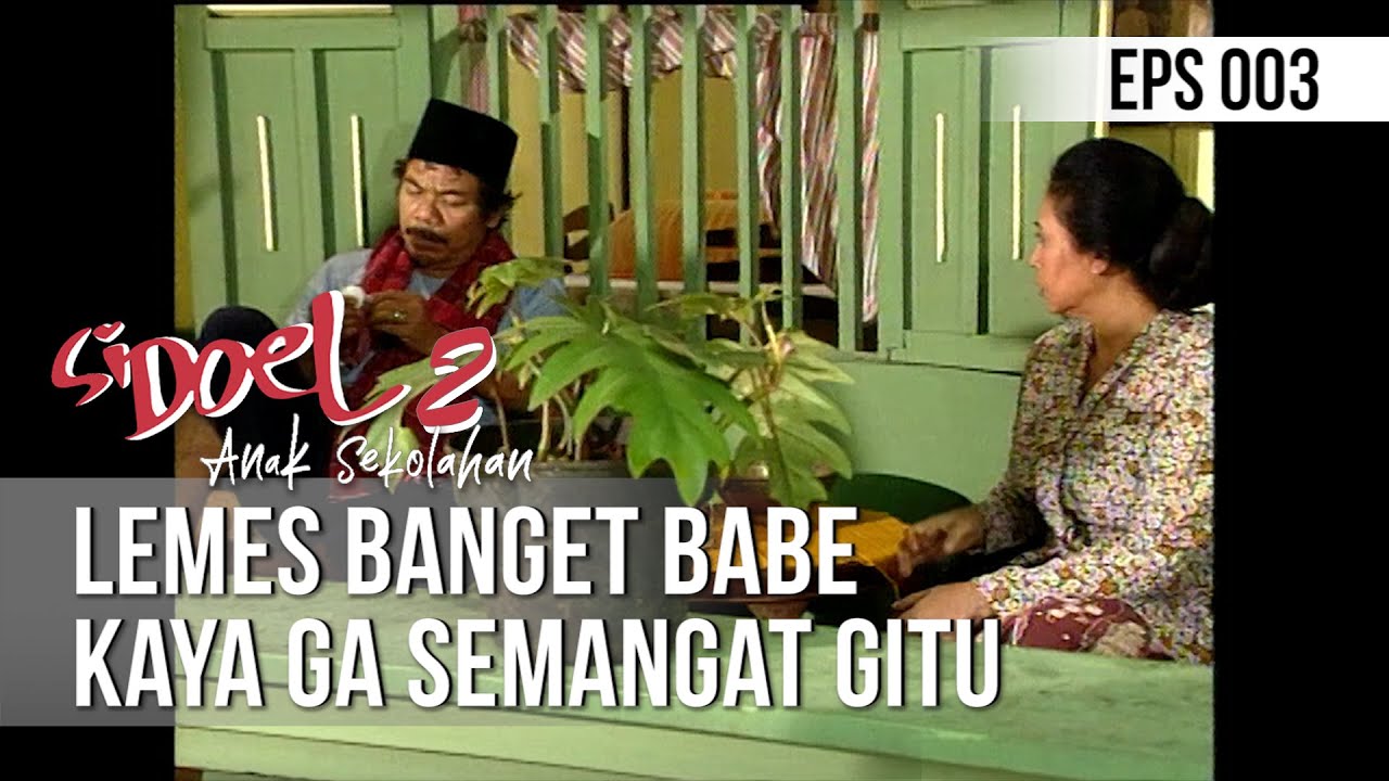 SI DOEL ANAK SEKOLAHAN - Lemes Banget Babe Kaya Ga Semangat Gitu