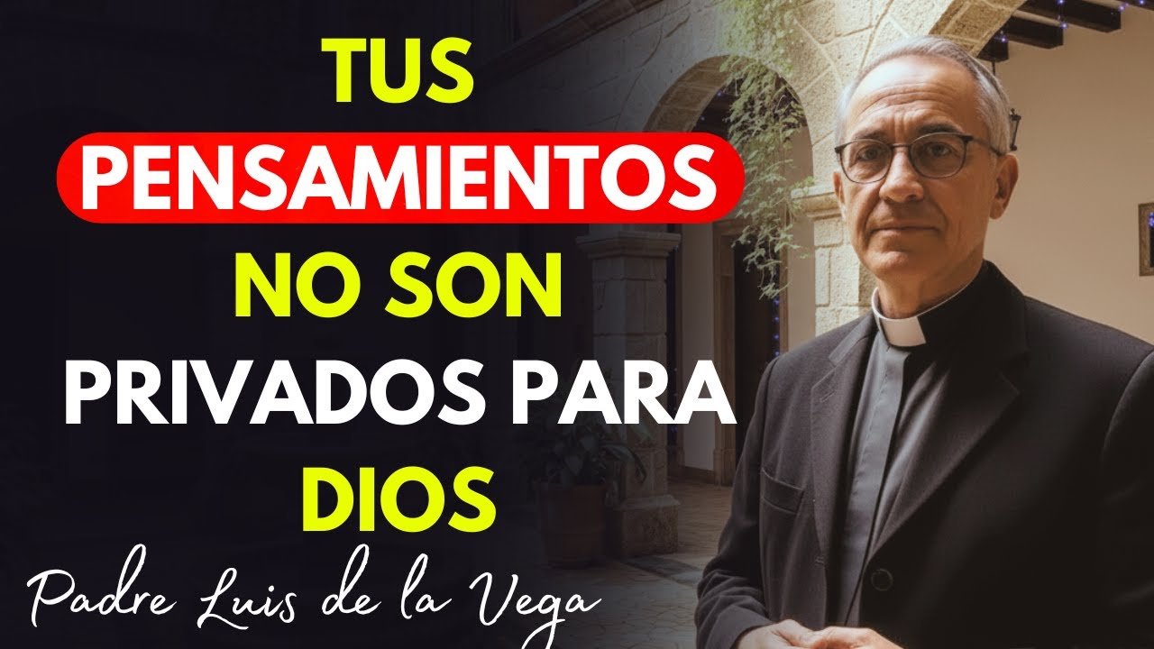 Pecados de Pensamiento: Lo Que Pasa en Tu Mente SÍ Cuenta | Padre Luis de la Vega