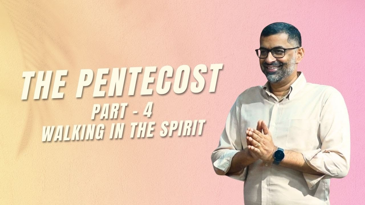 The Pentecost: Part 4 - Walking in the Spirit | Dr. John Joseph