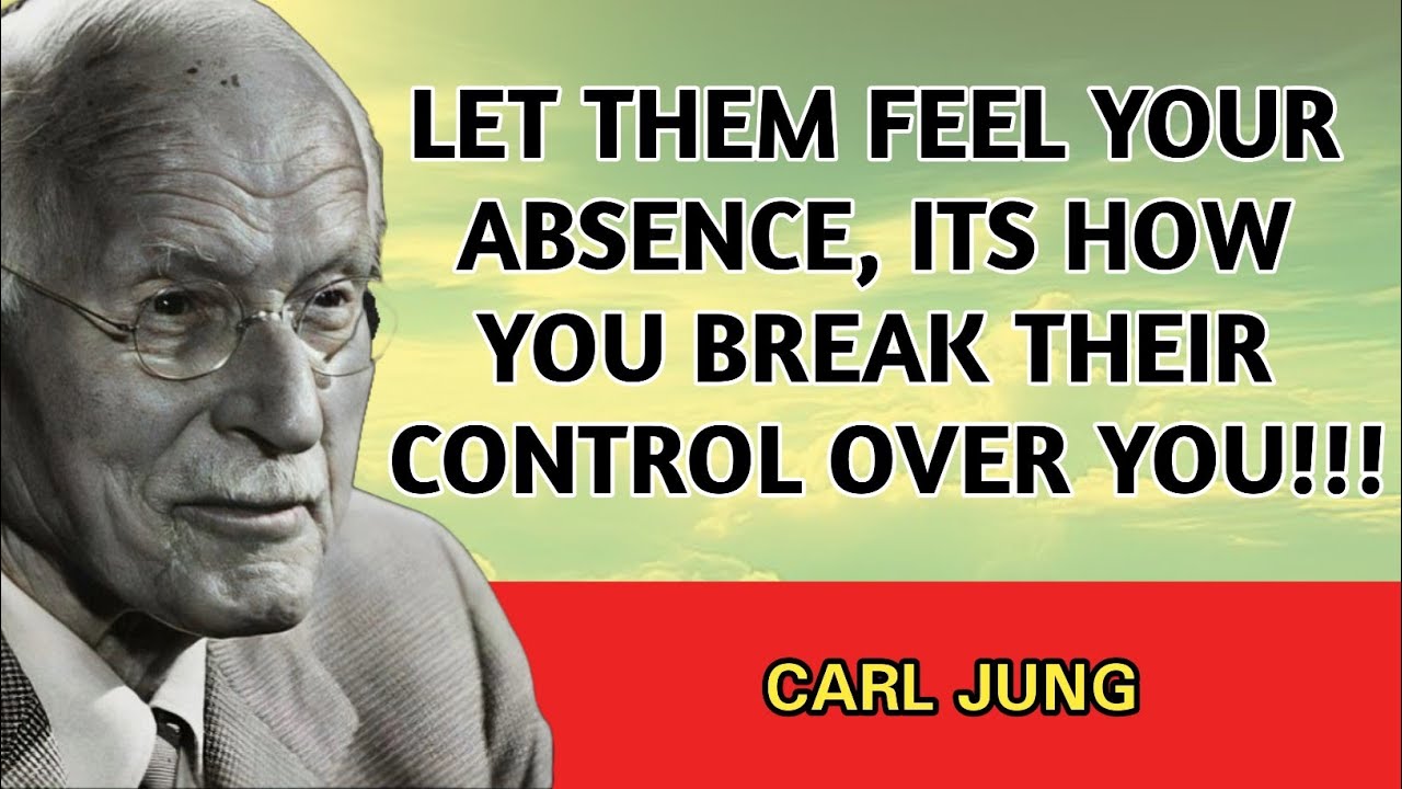 Let Them Feel Your Absence - It&rsquo;s How You Break Their Control Over You | Carl Jung