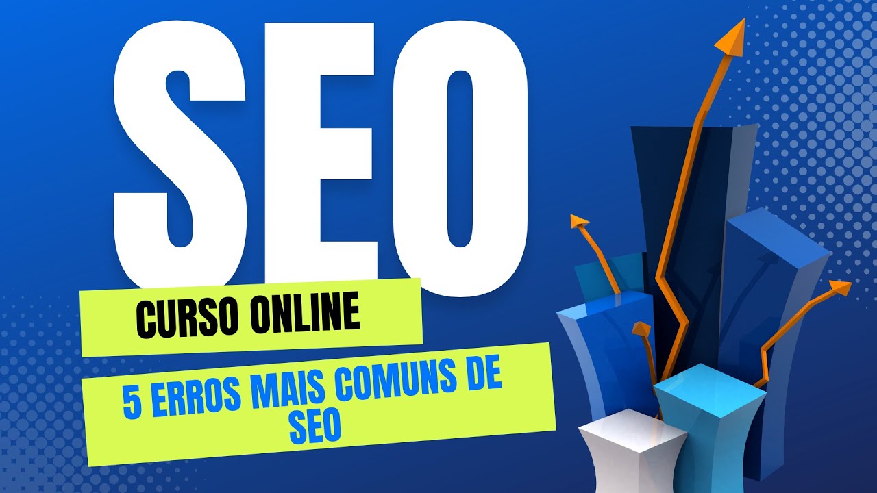 Curso de Seo Online | Aula 31, 5 erros mais comuns de seo