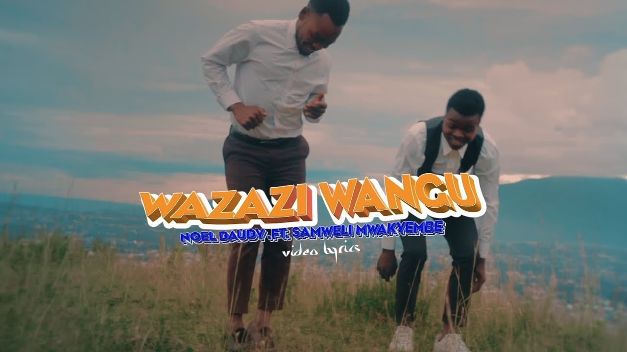 Noel Daudy ft Samweli Mwakyembe - Wazazi Wangu (Official Video Lyrics)