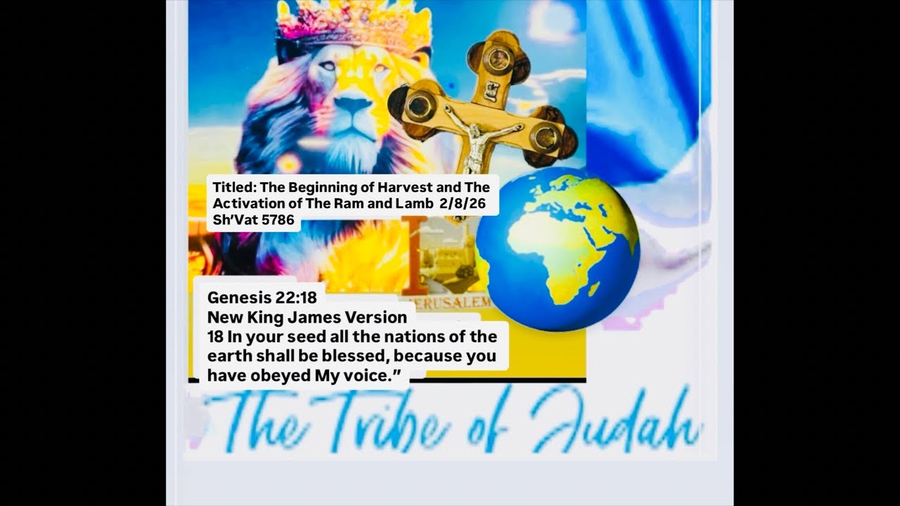 Titled: The Beginning of Harvest and The Activation of The Ram and Lamb 2/8/26 Sh'Vat 5786