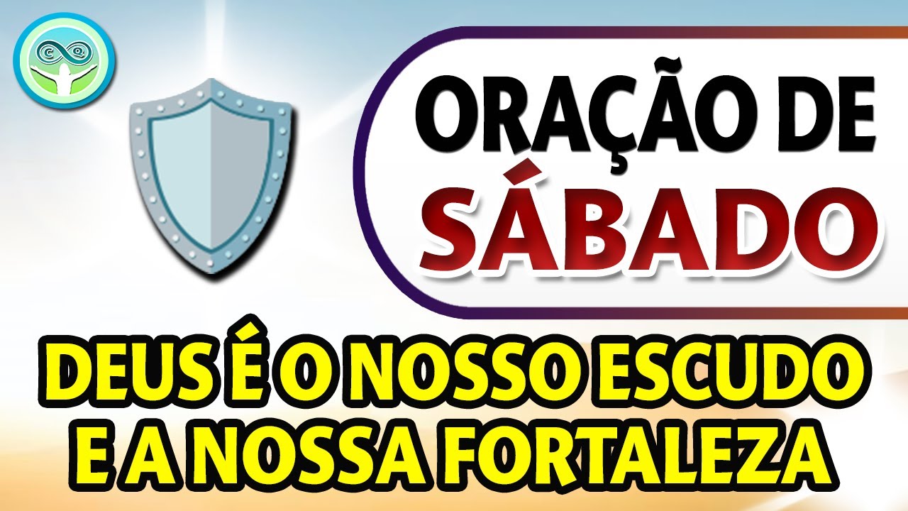 ORAÇÃO DE SÁBADO - DEUS É O NOSSO ESCUDO E A NOSSA FORTALEZA CONTRA TODO MAL🙌🙌🙌
