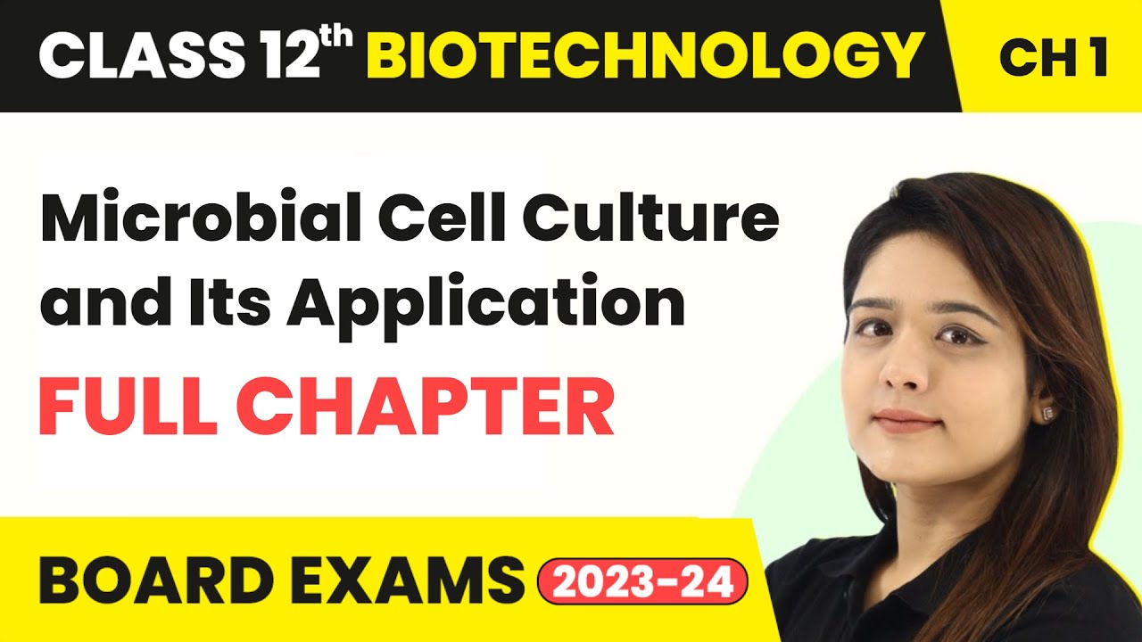 Microbial Cell Culture and Its Application - Full Chapter Explanation | Class 12 Biotechnology