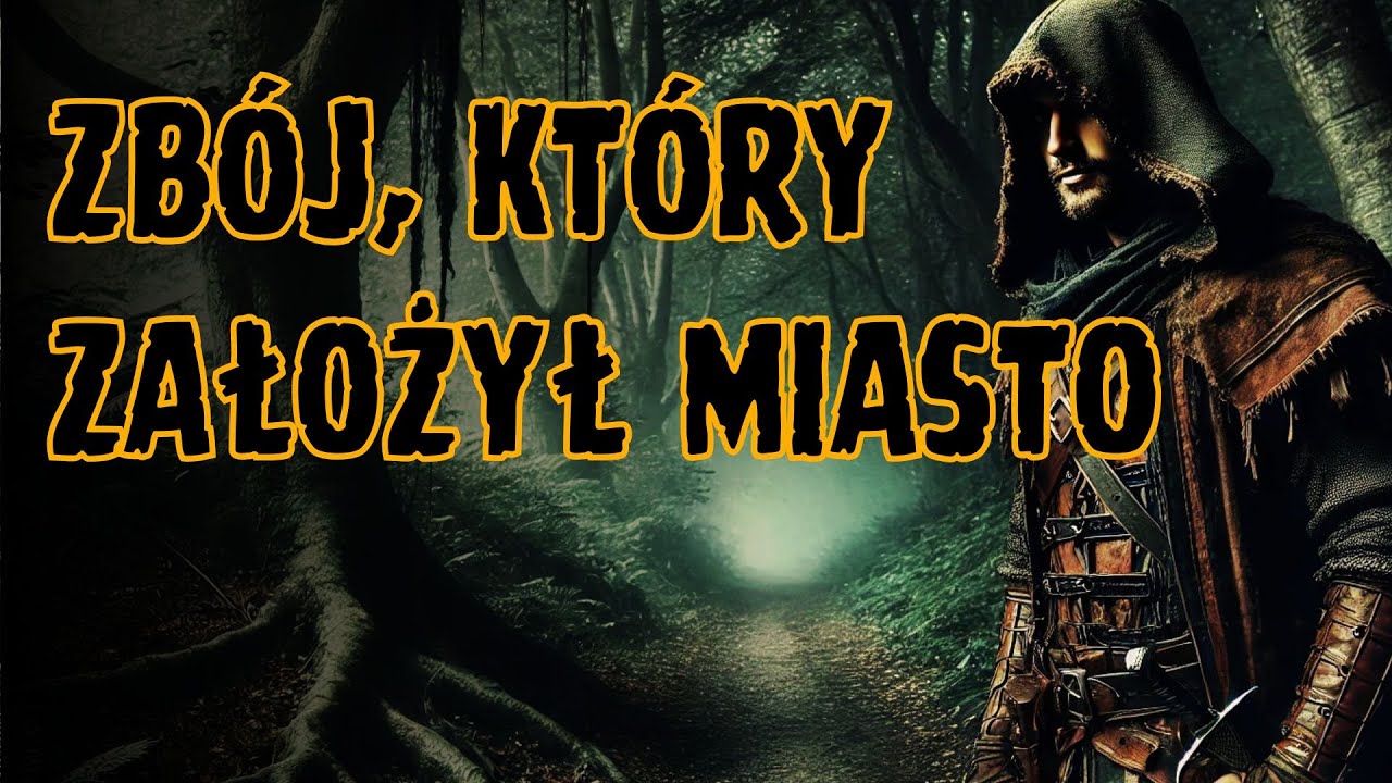 BEZWZGLĘDNY ZBÓJ, KTÓRY ZAŁOŻYŁ MIASTO | Legenda o zbóju Szydle