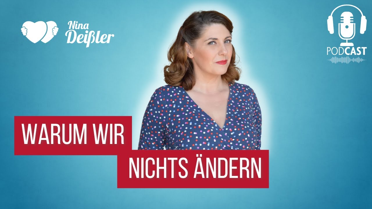 Warum wir nichts ändern - KONTAKTVOLL - Der Podcast von Nina Deissler