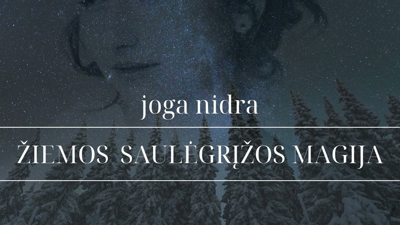 Joga Nidra - Žiemos Saulėgrįžos Magija - kada tamsa virsta šviesa