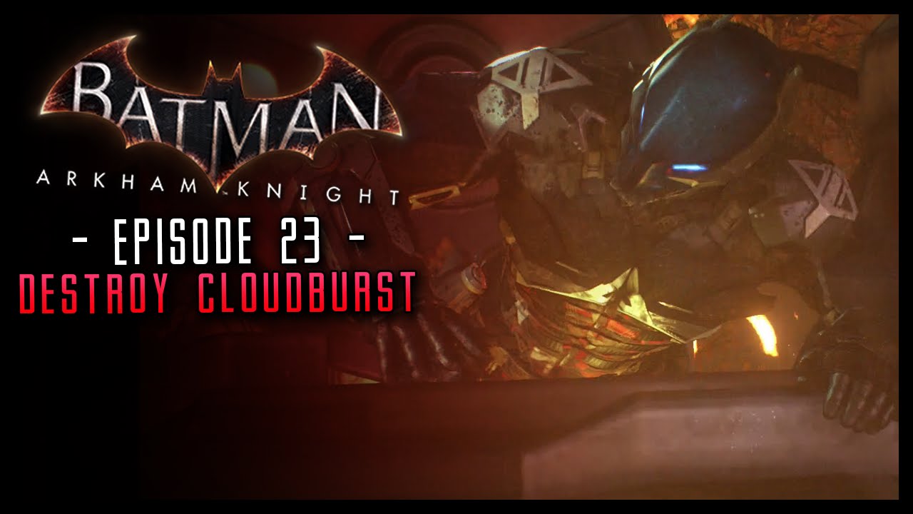 Batman Arkham Knight: PART 23 Destroy the Cloudburst