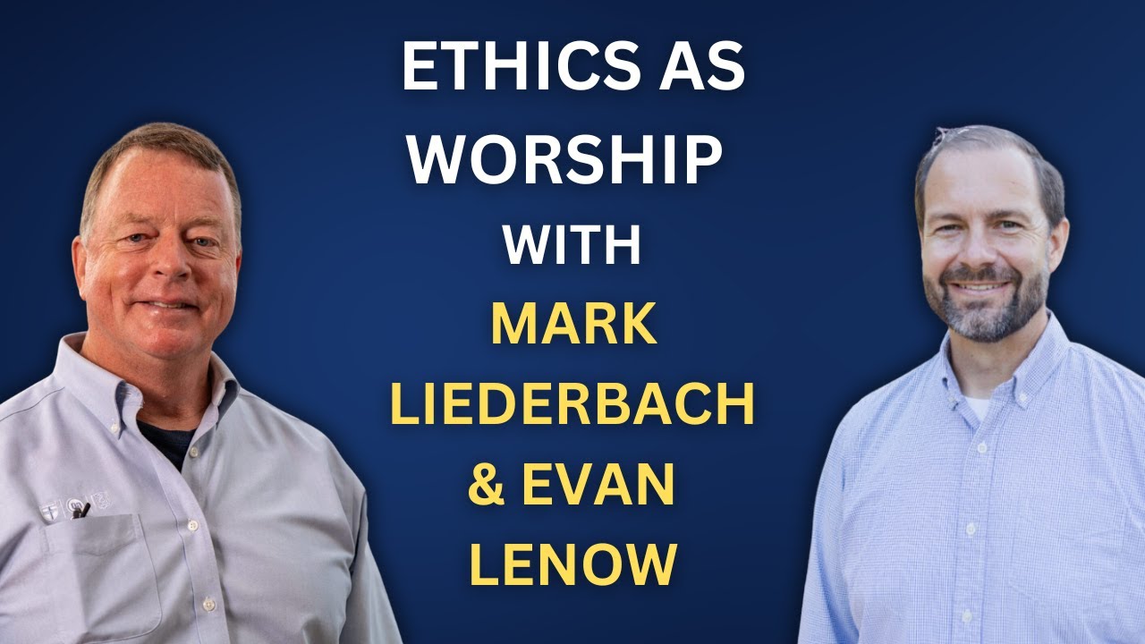 Ethics as Worship with Mark Liederbach and Evan Lenow | The Good Citizen Podcast #195
