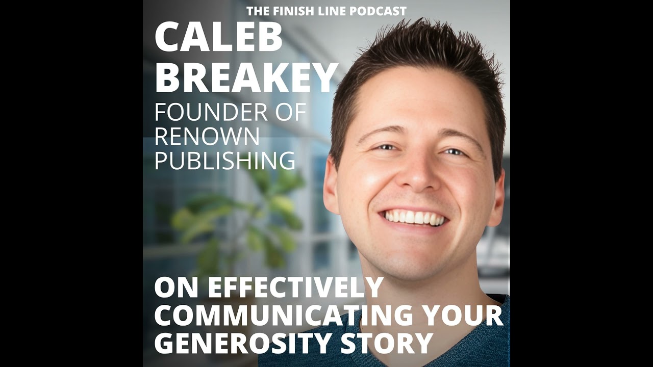 Caleb Breakey, Founder of Renown Publishing, on Telling Your Generosity Story (Ep. 147)