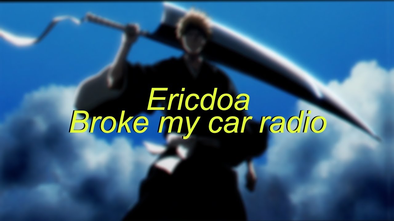 Ericdoa - Broke my car radio (Slowed + Reverb)